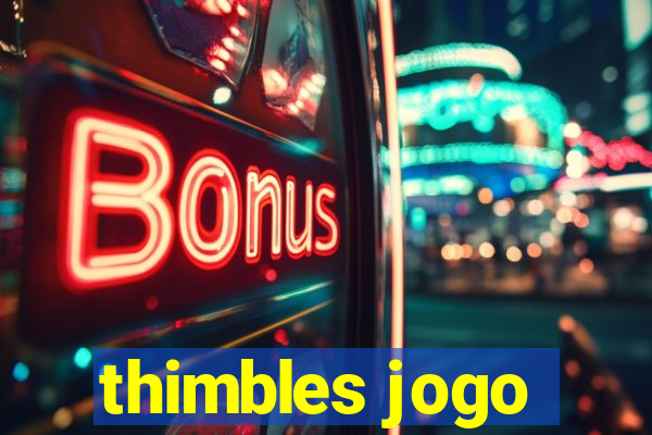 thimbles jogo